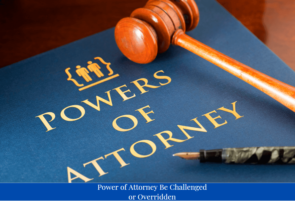 When Can a Power of Attorney Be Challenged or Overridden?